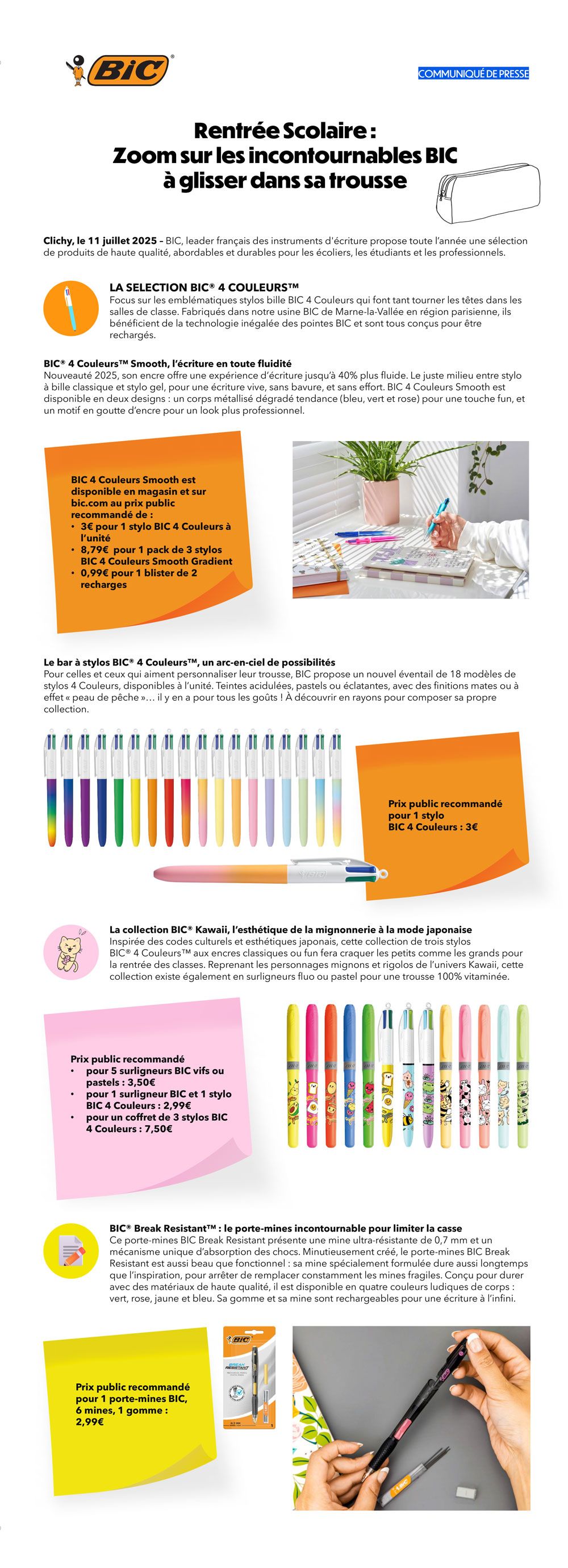 BIC 4 Couleurs Smooth, l’écriture en toute fluidité ; le bar à stylos BIC 4 Couleurs, un arc-en-ciel de possibilités ; La collection BIC Kawaii, l’esthétique de la mignonnerie à la mode japonaise ; BIC Break Resistant : le porte-mines incontournable pour limiter la casse